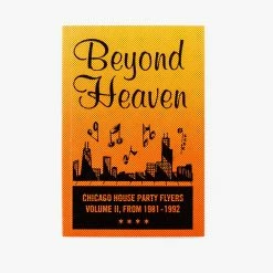 Magazines Beyond Heaven : Chicago House Party Flyers, Volume II, 1981 - 1992